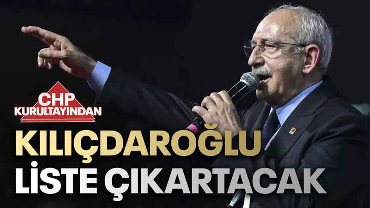 Kılıçdaroğlu liste çıkartacak